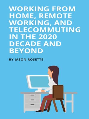cover image of Working from Home, Remote Working, and Telecommuting in the 2020 Decade and Beyond
